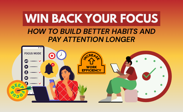Win Back Your Focus: How to Build Better Habits and Pay Attention Longer